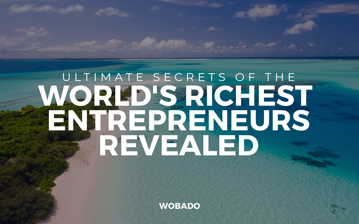 The Ultimate Secrets of the Worlds Richest Entrepreneurs Revealed 