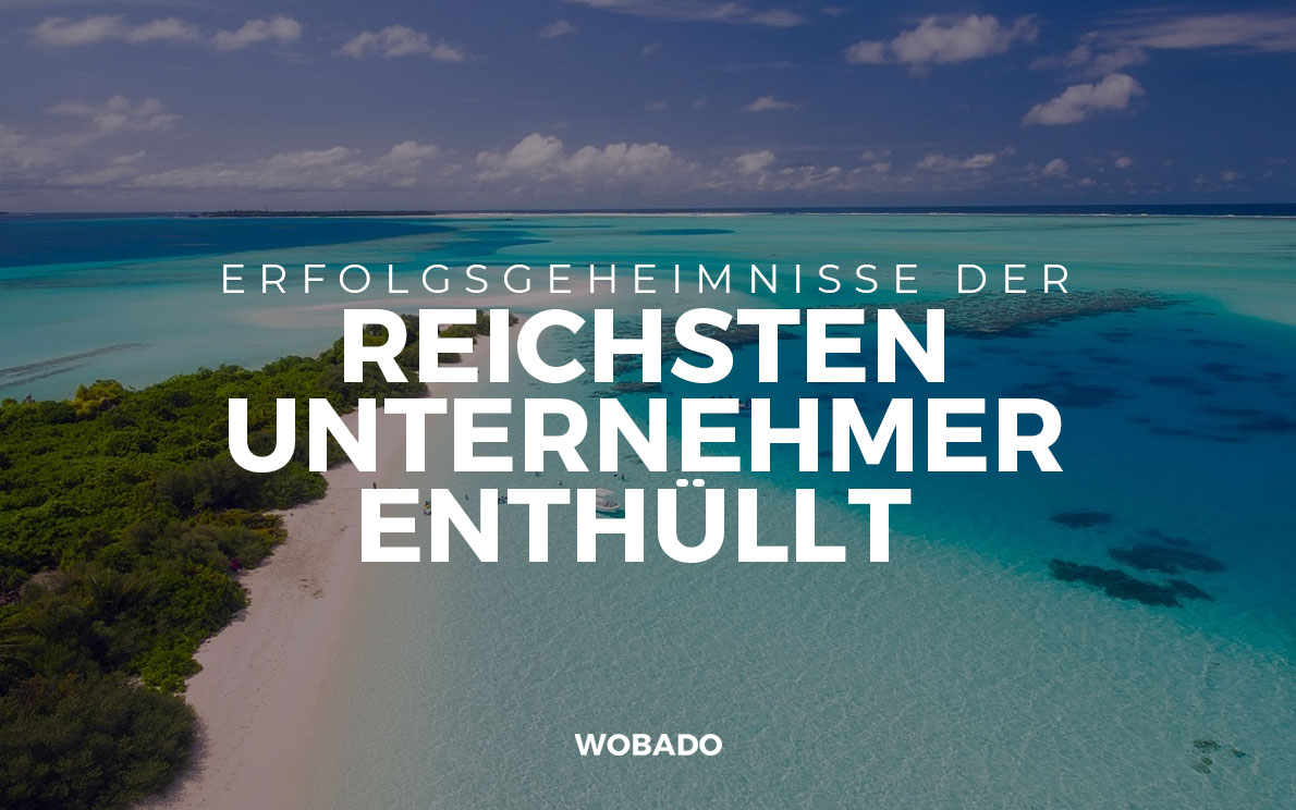 Die ultimativen Geheimnisse der reichsten Unternehmer der Welt enthüllt
