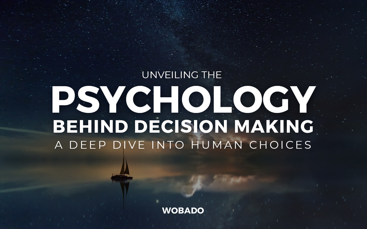 Unveiling the Psychology Behind Decision Making