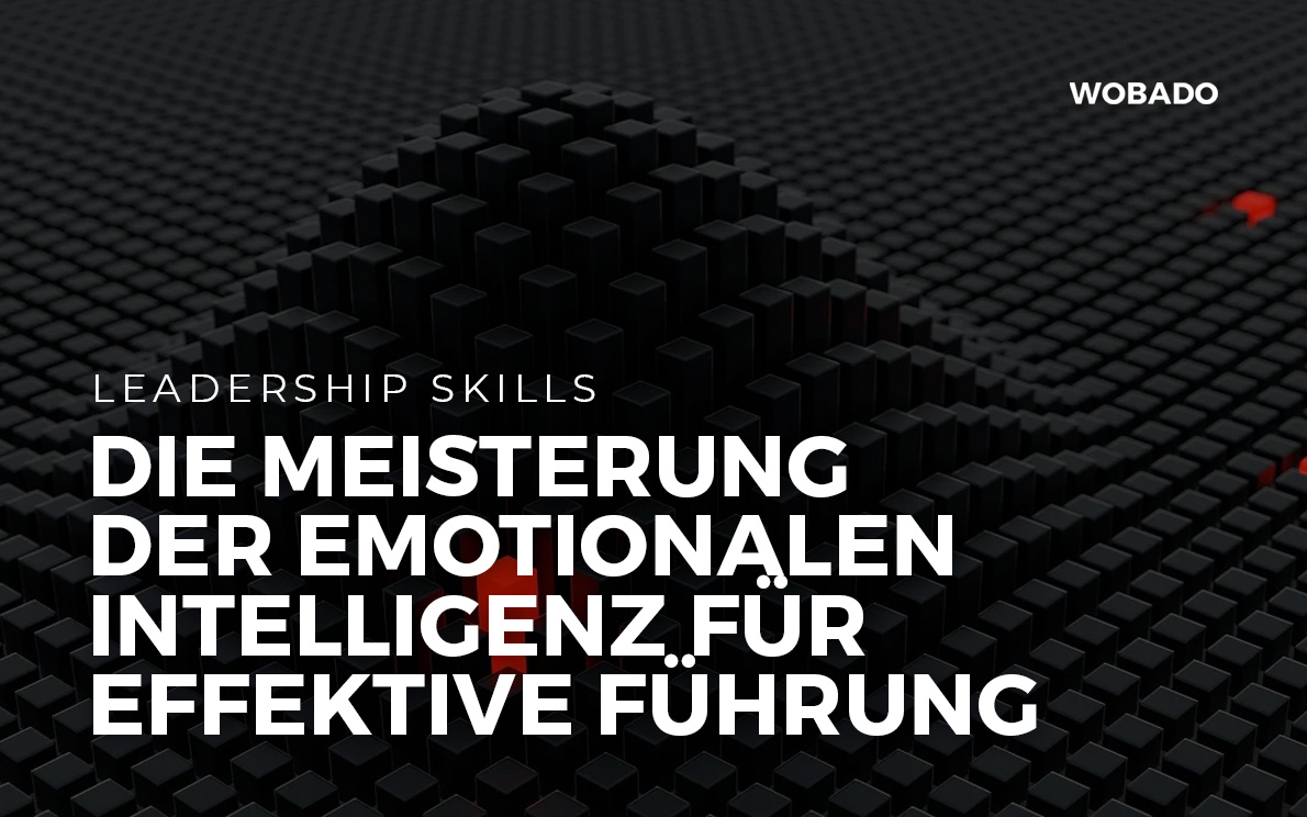 Die Meisterung der Emotionalen Intelligenz für Effektive Führung