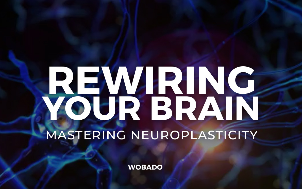Rewiring Your Brain - Mastering Neuroplasticity