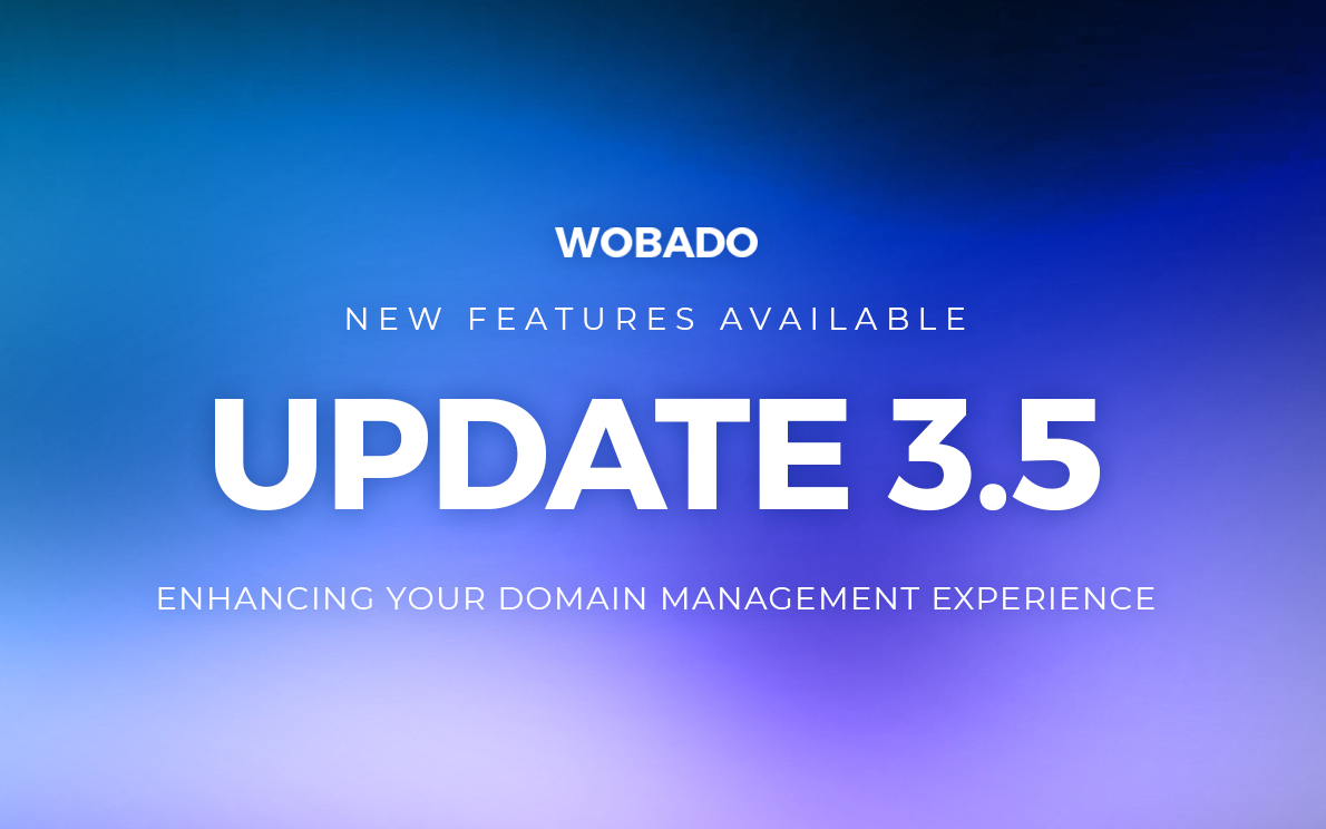 Wobado Update 3.5 - Enhancing Your Domain Management Experience