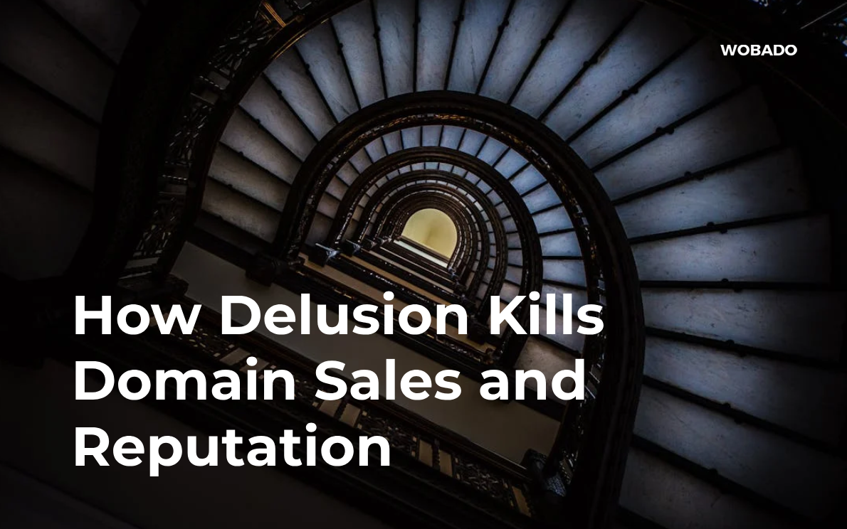 How Delusion Kills Domain Sales and Reputation
