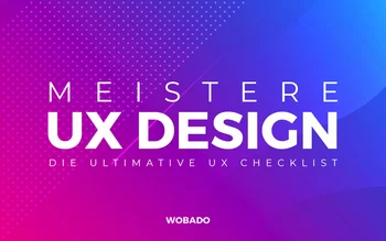 Meistere UX Design: Die ultimative Checkliste für herausragende Benutzererlebnisse