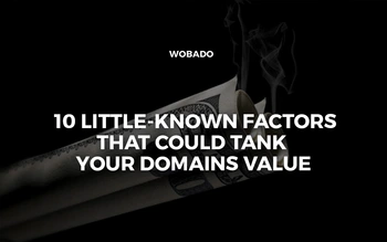 10 Little-Known Factors That Could Tank Your Domains Value